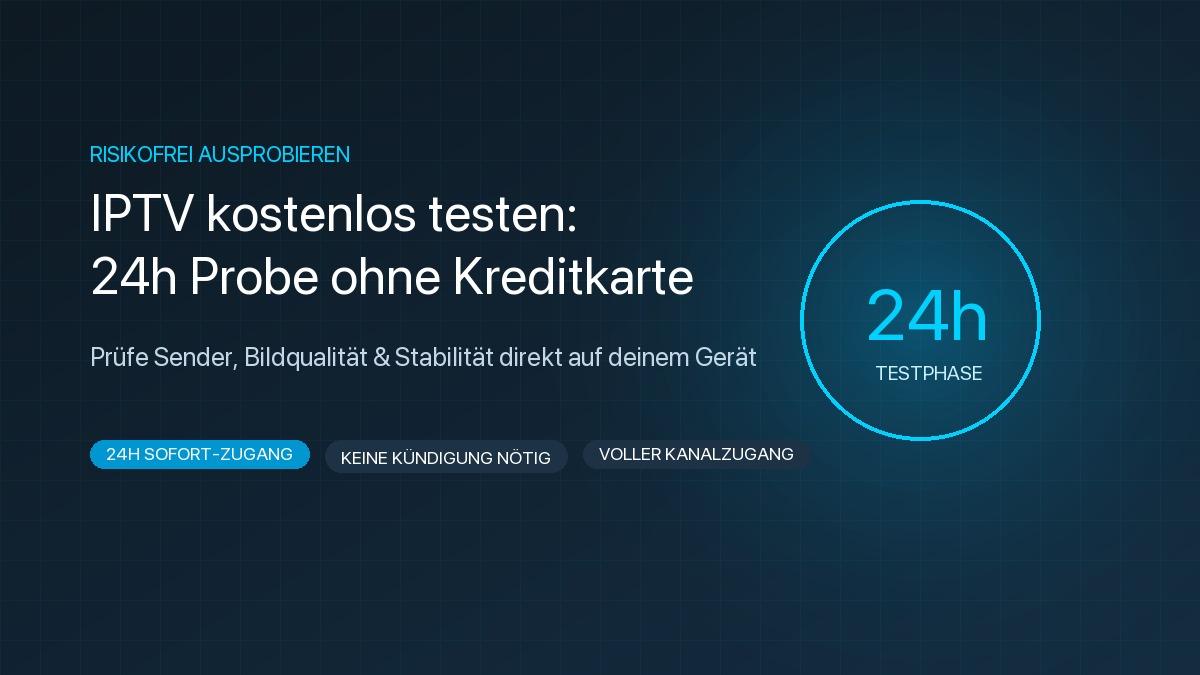 IPTV kostenlos testen – 24 Stunden gratis Probezugang für deutsches 4K Fernsehen und Live-Sport