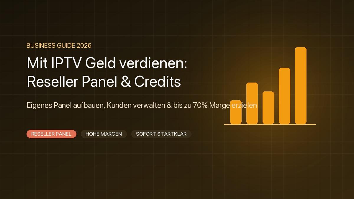 IPTV Reseller werden – eigenes Panel, Kundenverwaltung und Credit-System für profitables IPTV-Business